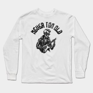 Never Too Old Long Sleeve T-Shirt